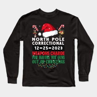 North Pole Correctional Weapons Charge His Guns Out On Christmas Long Sleeve T-Shirt